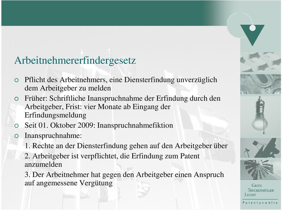 Oktober 2009: Inanspruchnahmefiktion Inanspruchnahme: 1. Rechte an der Diensterfindung gehen auf den Arbeitgeber über 2.