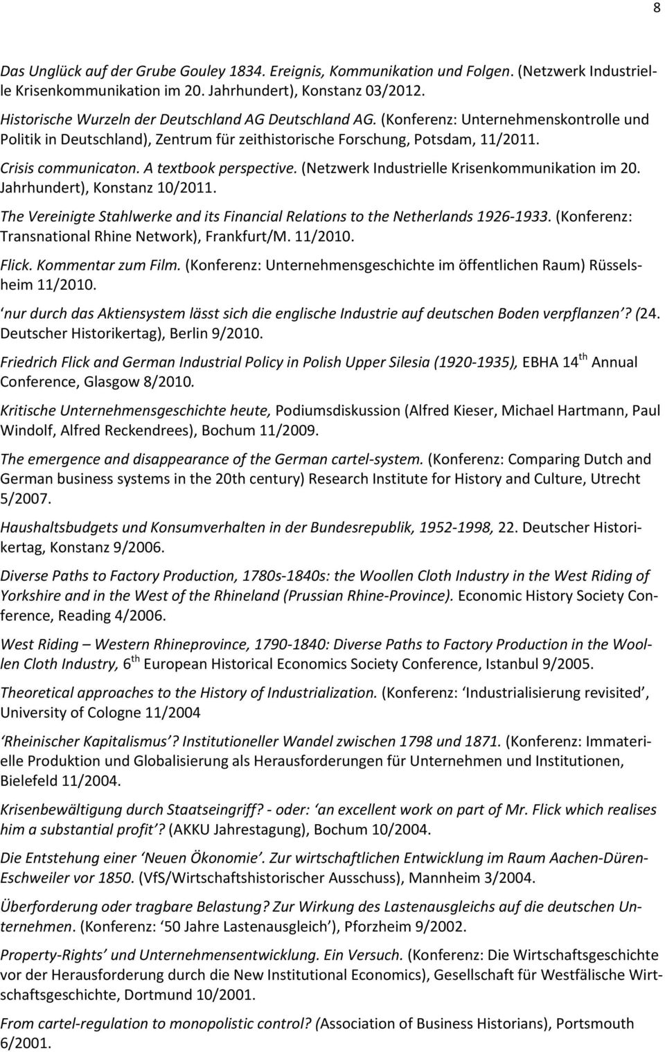 A textbook perspective. (Netzwerk Industrielle Krisenkommunikation im 20. Jahrhundert), Konstanz 10/2011. The Vereinigte Stahlwerke and its Financial Relations to the Netherlands 1926 1933.