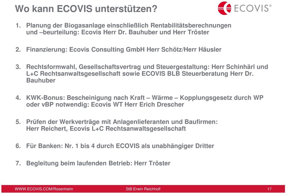 Rechtsformwahl, Gesellschaftsvertrag und Steuergestaltung: Herr Schinhärl und L+C Rechtsanwaltsgesellschaft sowie ECOVIS BLB Steuerberatung Herr Dr. Bauhuber 4.