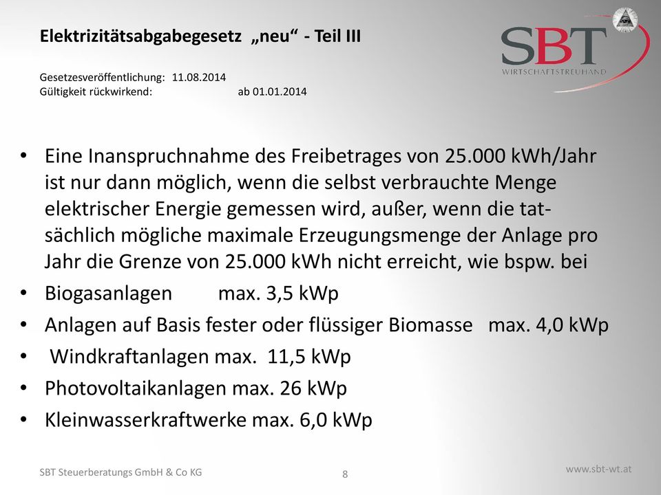 maximale Erzeugungsmenge der Anlage pro Jahr die Grenze von 25.000 kwh nicht erreicht, wie bspw. bei Biogasanlagen max.