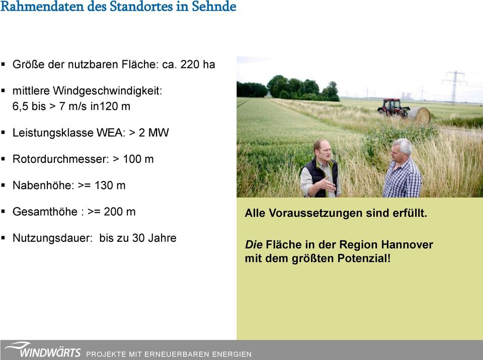 MW Rotordurchmesser: > 100 m Nabenhöhe: >= 130 m Gesamthöhe : >= 200 m Nutzungsdauer: