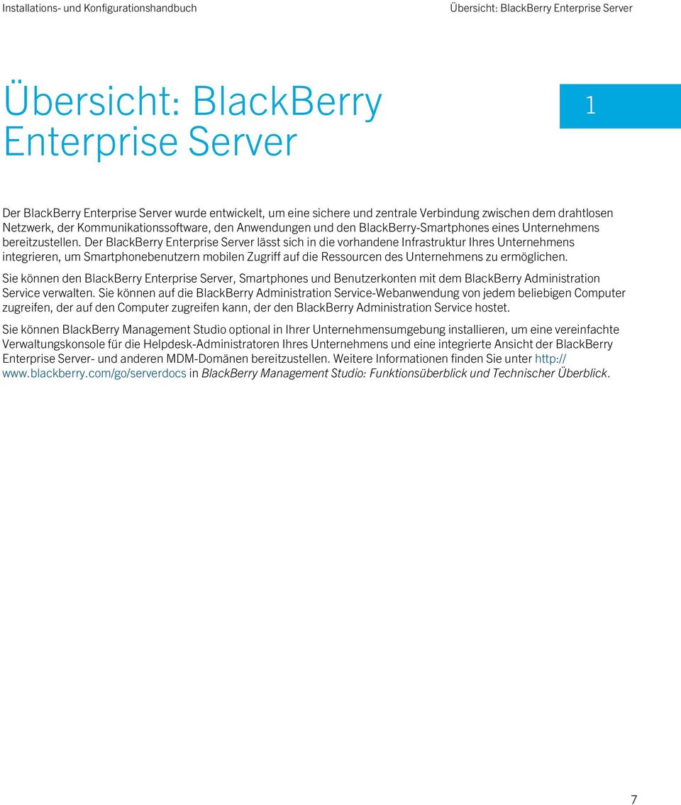 Der BlackBerry Enterprise Server lässt sich in die vorhandene Infrastruktur Ihres Unternehmens integrieren, um Smartphonebenutzern mobilen Zugriff auf die Ressourcen des Unternehmens zu ermöglichen.
