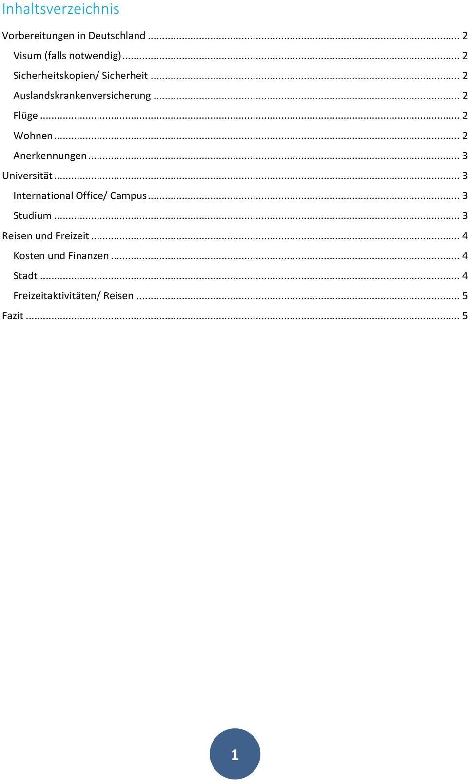 .. 2 Anerkennungen... 3 Universität... 3 International Office/ Campus... 3 Studium.
