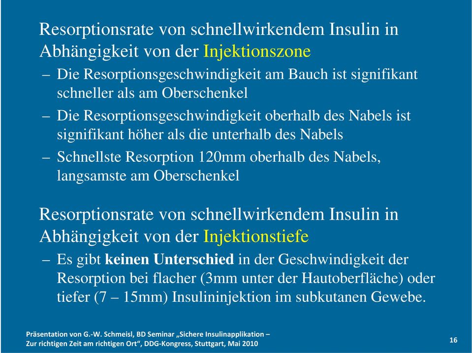 oberhalb des Nabels, langsamste am Oberschenkel Resorptionsrate von schnellwirkendem Insulin in Abhängigkeit von der Injektionstiefe Es gibt keinen