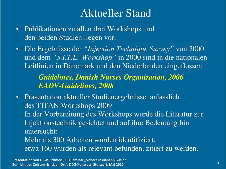 -Workshop in 2000 sind in die nationalen Leitlinien in Dänemark und den Niederlanden eingeflossen: Guidelines, Danish Nurses Organization, 2006