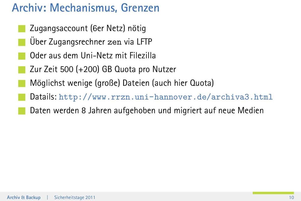 (große) Dateien (auch hier Quota) Datails: http://www.rrzn.uni-hannover.de/archiva3.