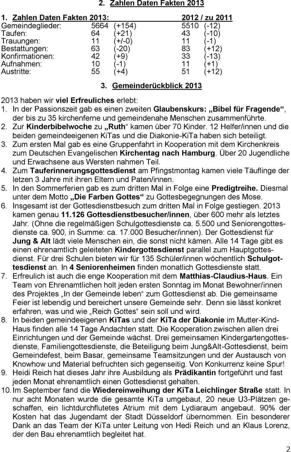 (-13) Aufnahmen: 10 (-1) 11 (+1) Austritte: 55 (+4) 51 (+12) 3. Gemeinderückblick 2013 2013 haben wir viel Erfreuliches erlebt: 1.