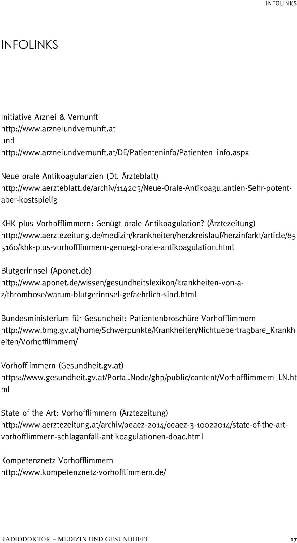 aerztezeitung.de/medizin/krankheiten/herzkreislauf/herzinfarkt/article/85 5160/khk-plus-vorhofflimmern-genuegt-orale-antikoagulation.html Blutgerinnsel (Aponet.de) http://www.aponet.