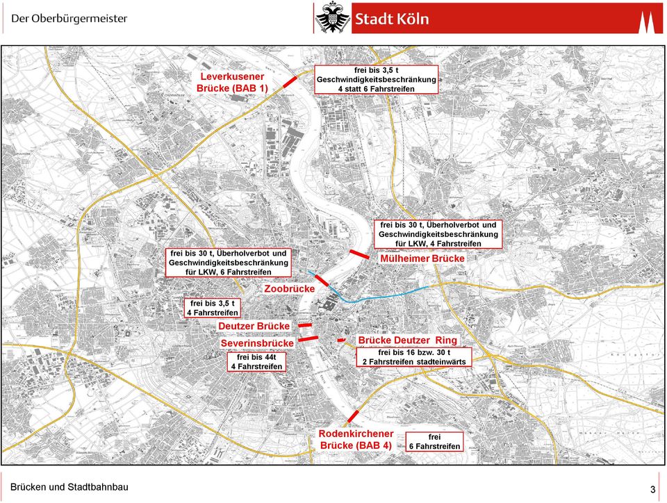 LKW, 4 Fahrstreifen Mülheimer Brücke Zoobrücke frei bis 3,5 t 4 Fahrstreifen Deutzer Brücke Severinsbrücke frei bis 44t 4