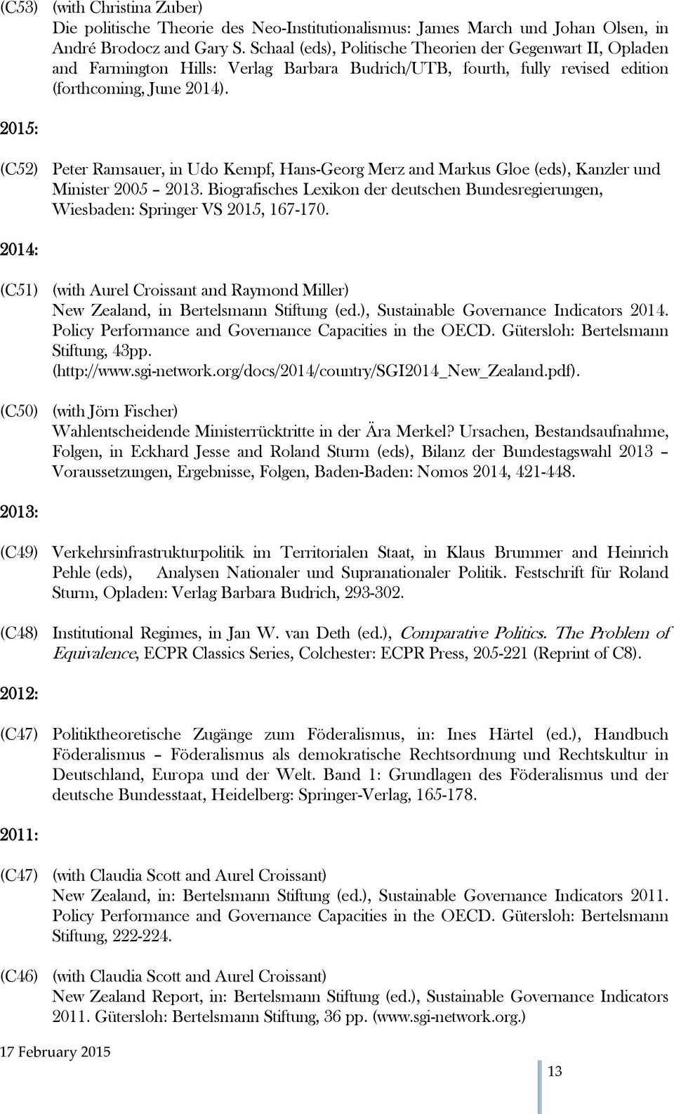 2015: (C52) Peter Ramsauer, in Udo Kempf, Hans-Georg Merz and Markus Gloe (eds), Kanzler und Minister 2005 2013.