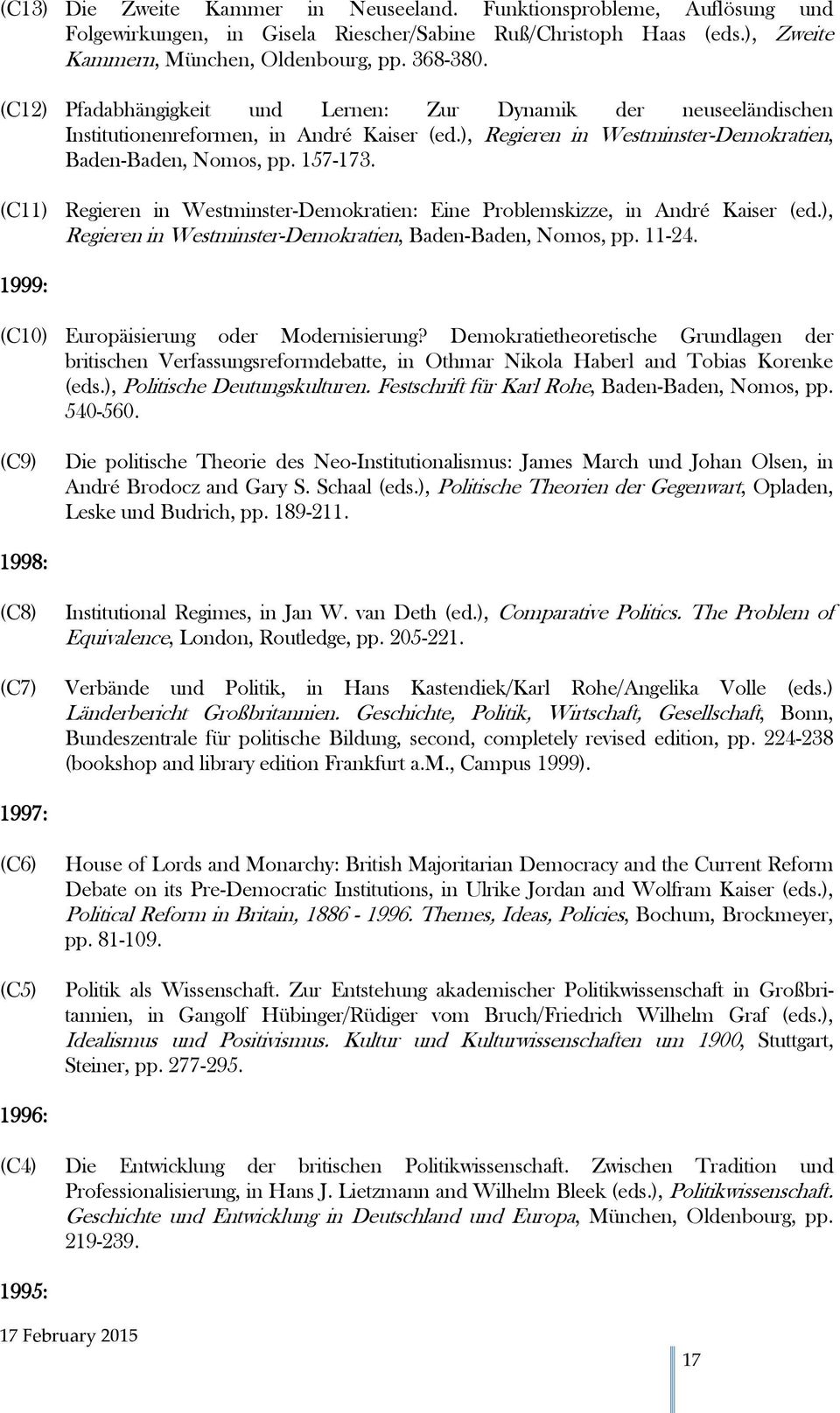 (C11) Regieren in Westminster-Demokratien: Eine Problemskizze, in André Kaiser (ed.), Regieren in Westminster-Demokratien, Baden-Baden, Nomos, pp. 11-24.
