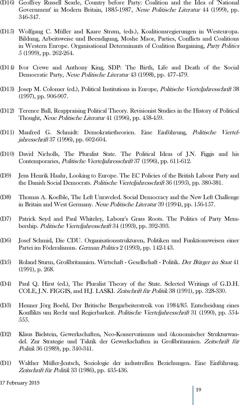 Organisational Determinants of Coalition Bargaining, Party Politics 5 (1999), pp. 262-264.