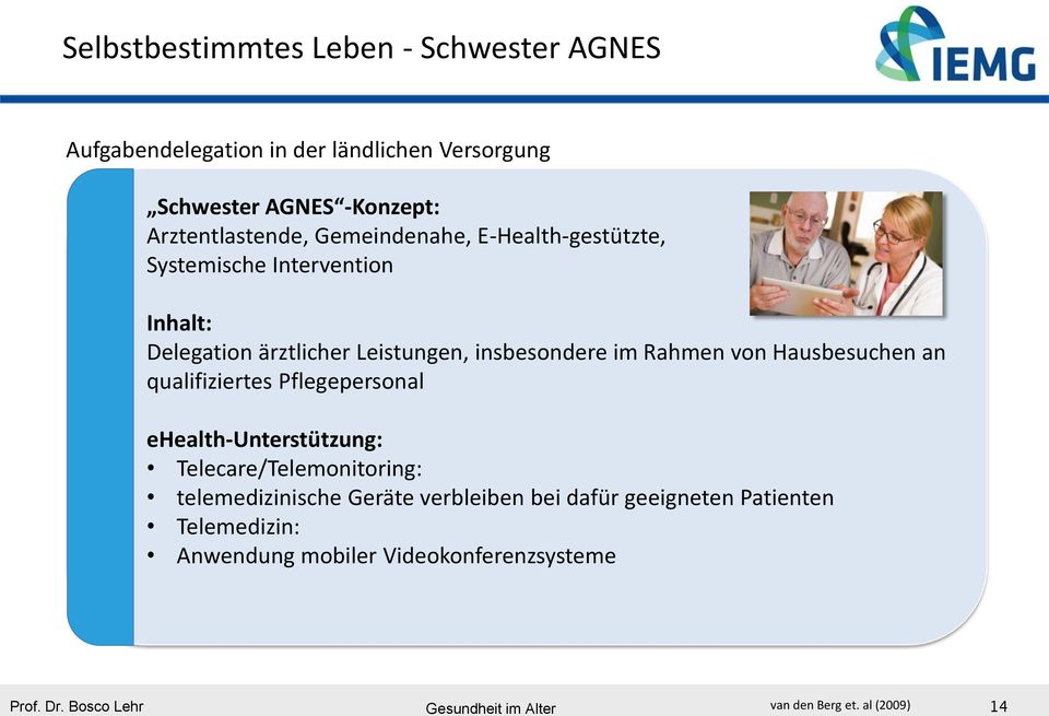 insbesondere im Rahmen von Hausbesuchen an qualifiziertes Pflegepersonal ehealth-unterstützung: Telecare/Telemonitoring: