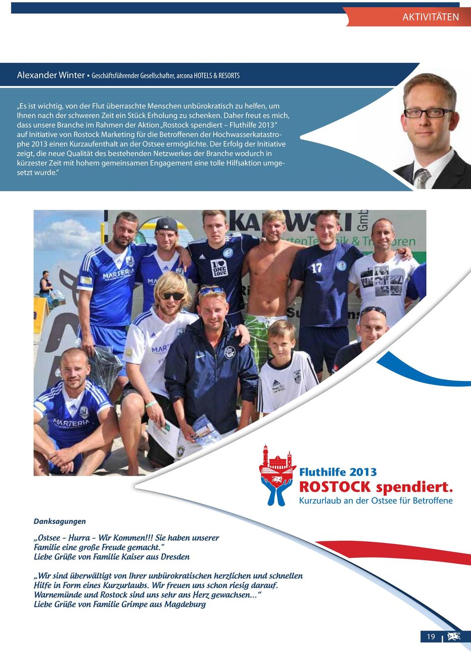 Daher freut es mich, dass unsere Branche im Rahmen der Aktion Rostock spendiert Fluthilfe 2013 auf Initiative von Rostock Marketing für die Betroffenen der Hochwasserkatastrophe 2013 einen