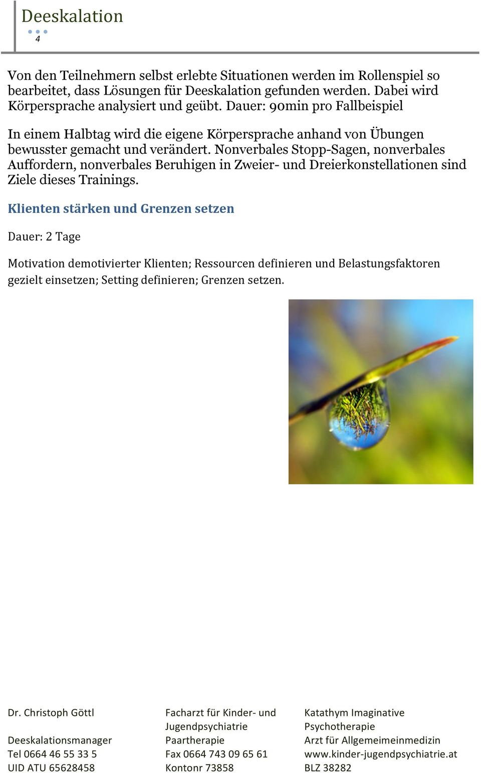 Dauer: 90min pro Fallbeispiel In einem Halbtag wird die eigene Körpersprache anhand von Übungen bewusster gemacht und verändert.