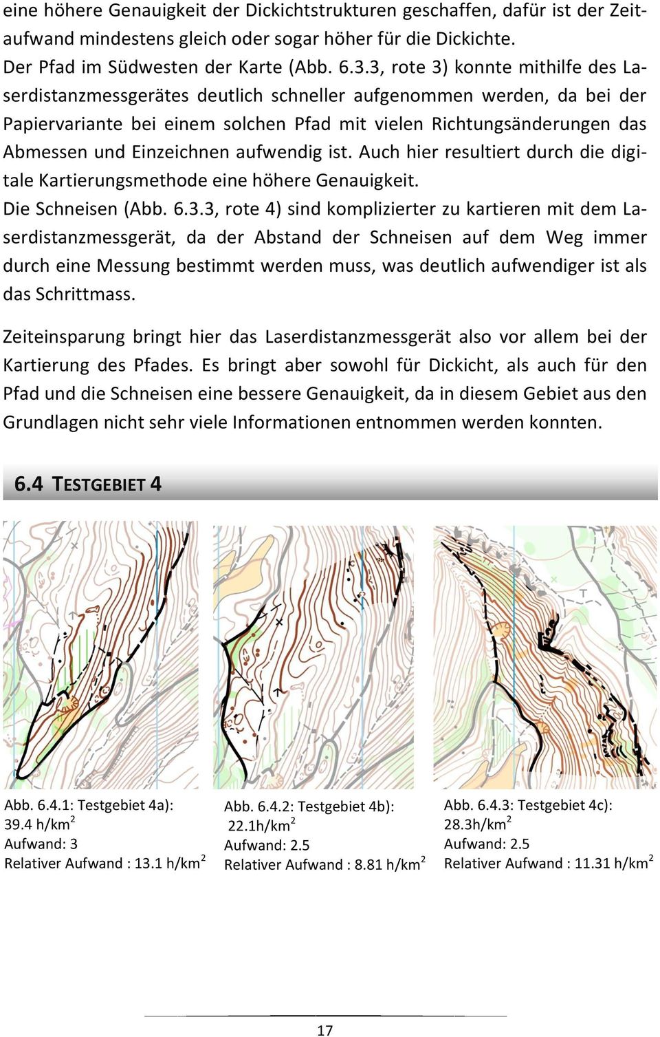 Einzeichnen aufwendig ist. Auch hier resultiert durch die digitale Kartierungsmethode eine höhere Genauigkeit. Die Schneisen (Abb. 6.3.