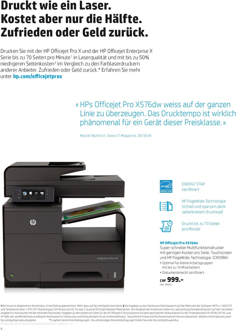 Farblaserdruckern anderer Anbieter. Zufrieden oder Geld zurück.* Erfahren Sie mehr unter hp.com/officejetprox «HPs Officejet Pro X576dw weiss auf der ganzen Linie zu überzeugen.
