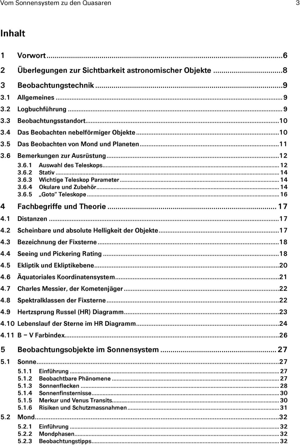 .. 14 3.6.4 Okulare und Zubehör... 14 3.6.5 Goto Teleskope... 16 4 Fachbegriffe und Theorie... 17 4.1 Distanzen... 17 4.2 Scheinbare und absolute Helligkeit der Objekte... 17 4.3 Bezeichnung der Fixsterne.