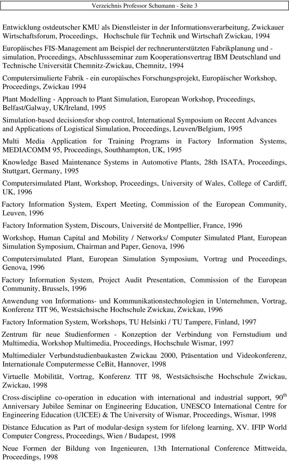 Universität Chemnitz-Zwickau, Chemnitz, 1994 Computersimulierte Fabrik - ein europäisches Forschungsprojekt, Europäischer Workshop, Proceedings, Zwickau 1994 Plant Modelling - Approach to Plant