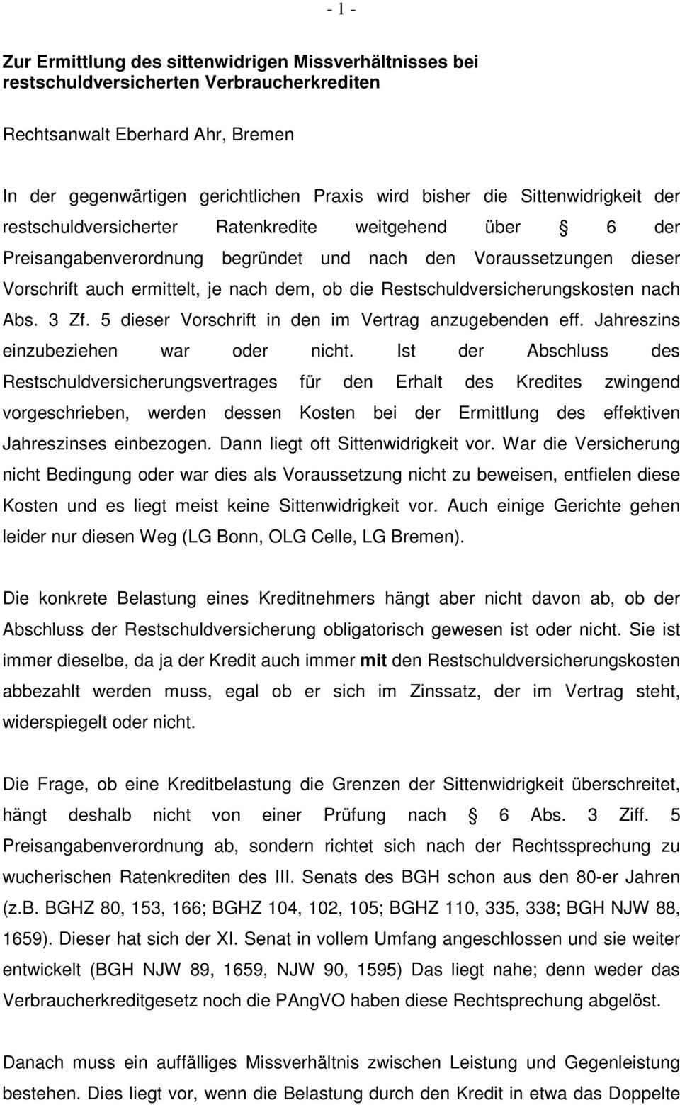 Restschuldversicherungskosten nach Abs. 3 Zf. 5 dieser Vorschrift in den im Vertrag anzugebenden eff. Jahreszins einzubeziehen war oder nicht.