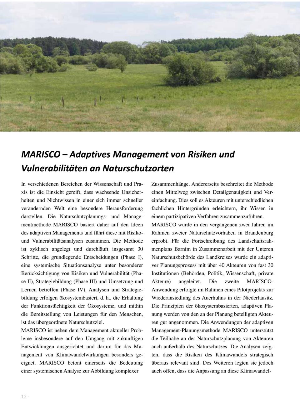 Die Naturschutzplanungs und Managementmethode MARISCO basiert daher auf den Ideen des adaptiven Managements und führt diese mit Risikound Vulnerabilitätsanalysen zusammen.