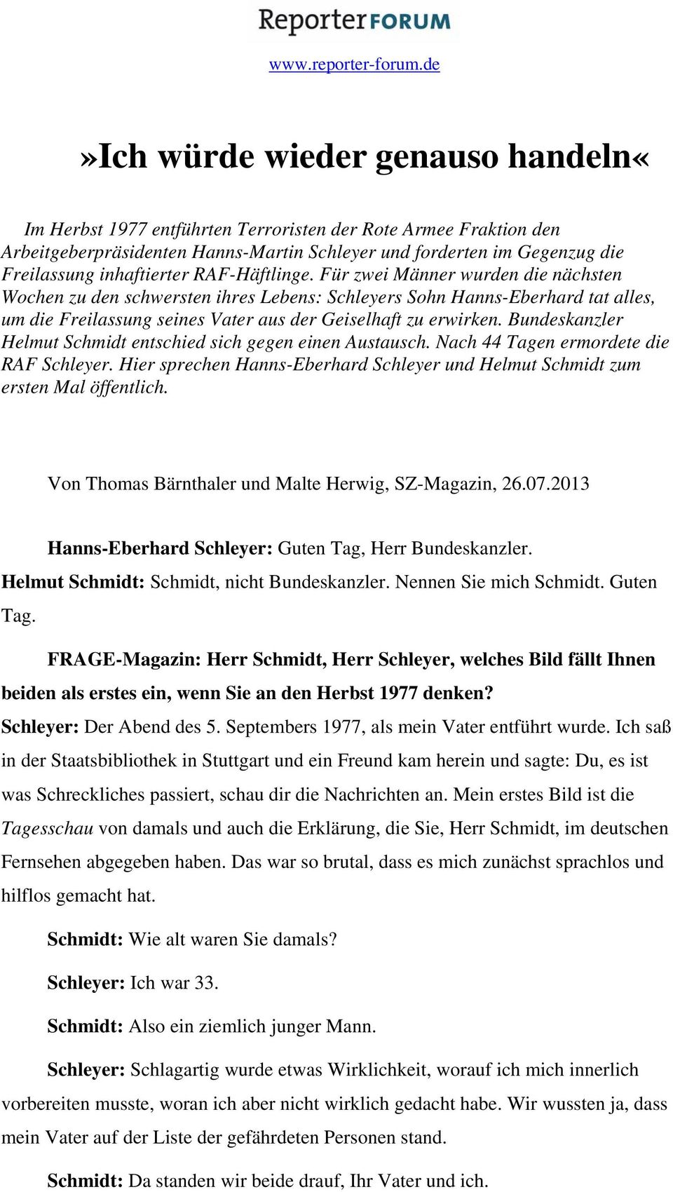 Bundeskanzler Helmut Schmidt entschied sich gegen einen Austausch. Nach 44 Tagen ermordete die RAF Schleyer. Hier sprechen Hanns-Eberhard Schleyer und Helmut Schmidt zum ersten Mal öffentlich.