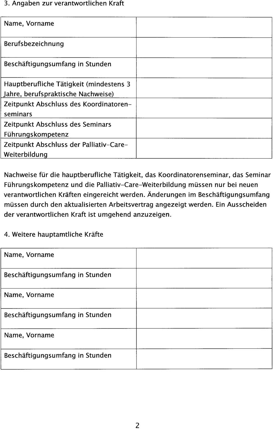 Koordinatorenseminar, das Seminar Führungskompetenz und die Palliativ-Care-Weiterbildung müssen nur bei neuen verantwortlichen Kräften eingereicht werden.