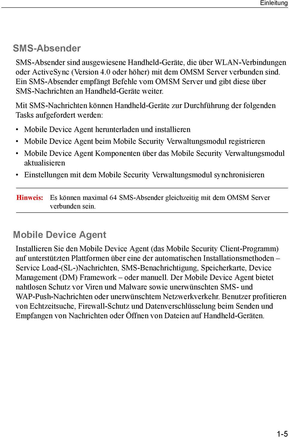Mit SMS-Nachrichten können Handheld-Geräte zur Durchführung der folgenden Tasks aufgefordert werden: Mobile Device Agent herunterladen und installieren Mobile Device Agent beim Mobile Security
