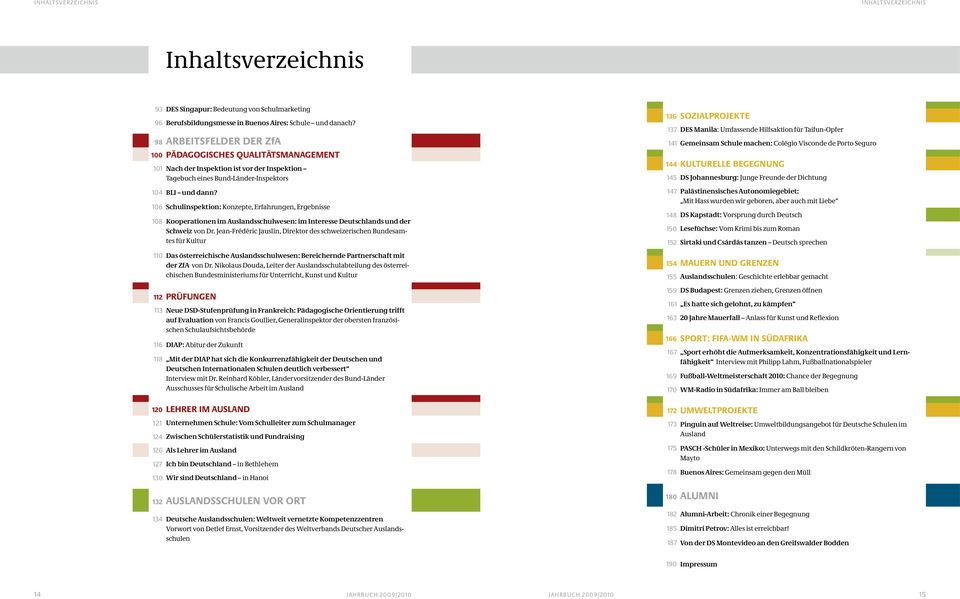 106 Schulinspektion: Konzepte, Erfahrungen, Ergebnisse 108 Kooperationen im Auslandsschulwesen: im Interesse Deutschlands und der Schweiz von Dr.