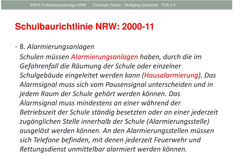 (Hausalarmierung). Das Alarmsignal muss sich vom Pausensignal unterscheiden und in jedem Raum der Schule gehört werden können.