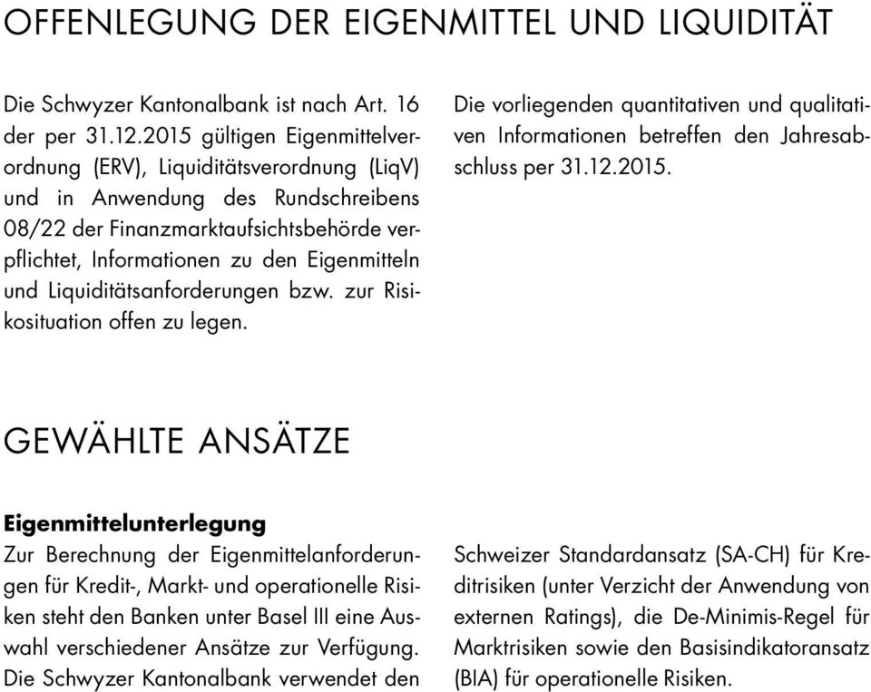 Liquiditätsanforderungen bzw. zur Risikosituation offen zu legen. Die vorliegenden quantitativen und qualitativen Informationen betreffen den Jahresabschluss per 31.12.2015.