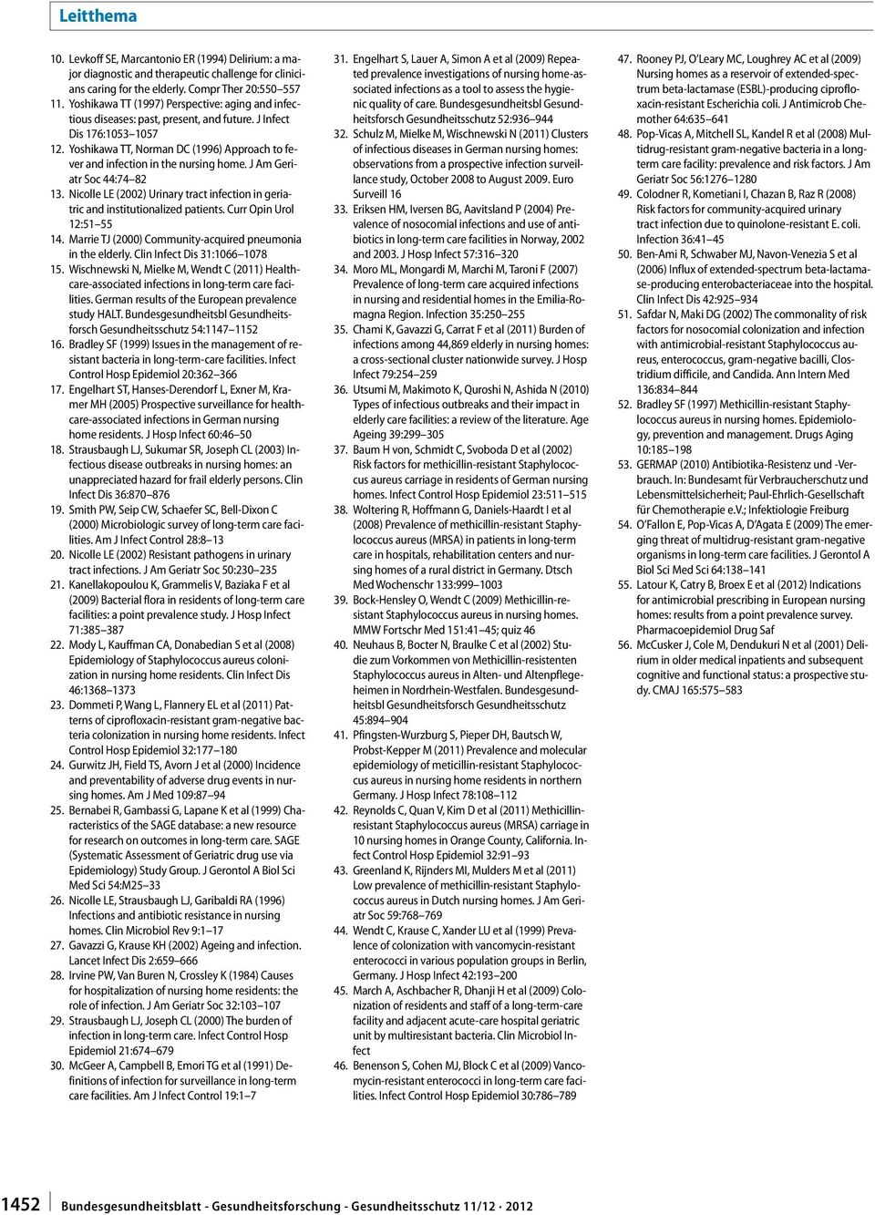 Yoshikawa TT, Norman DC (1996) Approach to fever and infection in the nursing home. J Am Geriatr Soc 44:74 82 13. Nicolle LE (2002) Urinary tract infection in geriatric and institutionalized patients.