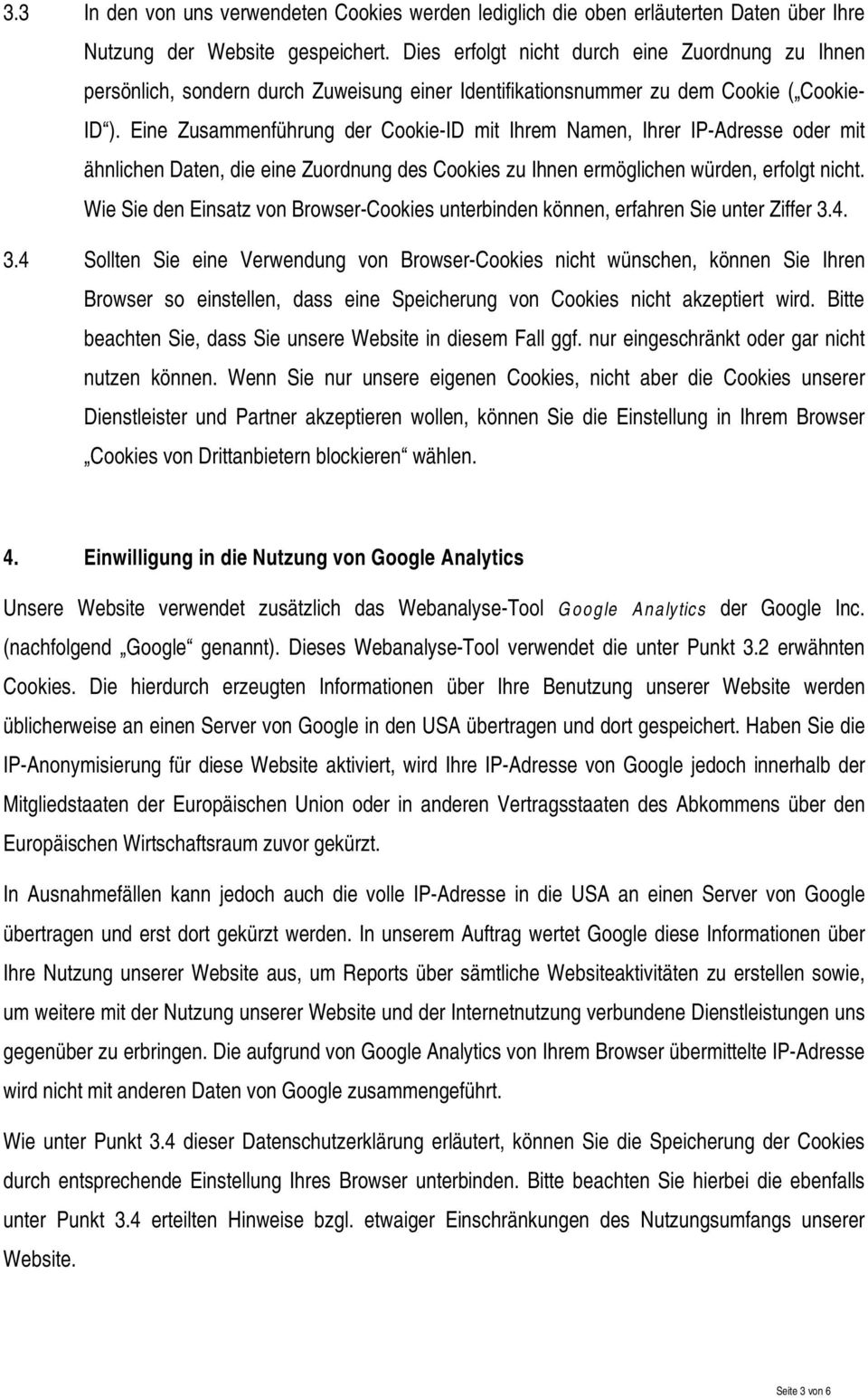 Eine Zusammenführung der Cookie-ID mit Ihrem Namen, Ihrer IP-Adresse oder mit ähnlichen Daten, die eine Zuordnung des Cookies zu Ihnen ermöglichen würden, erfolgt nicht.