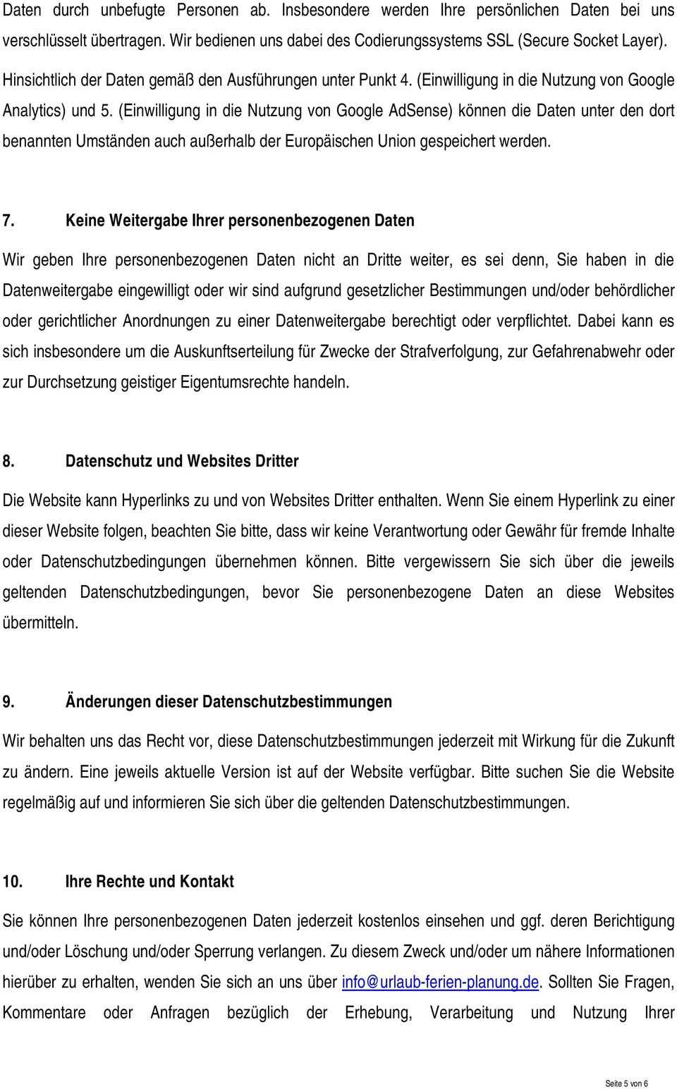 (Einwilligung in die Nutzung von Google AdSense) können die Daten unter den dort benannten Umständen auch außerhalb der Europäischen Union gespeichert werden. 7.