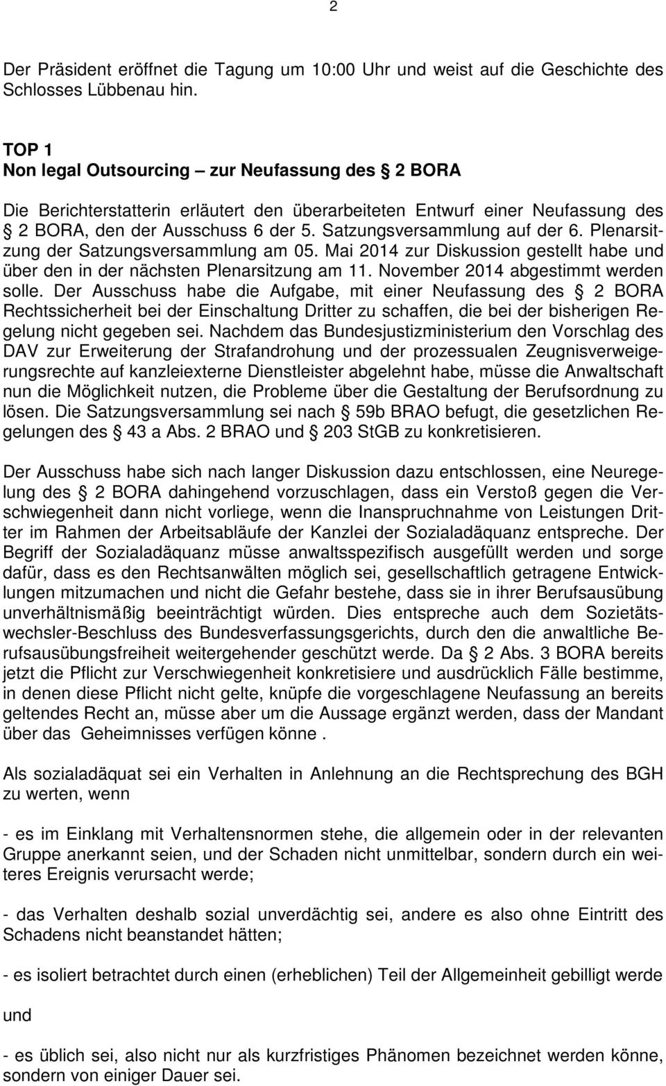 Plenarsitzung der Satzungsversammlung am 05. Mai 2014 zur Diskussion gestellt habe und über den in der nächsten Plenarsitzung am 11. November 2014 abgestimmt werden solle.