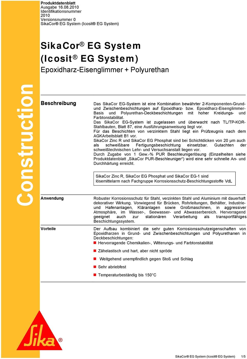 SikaCor EG-System ist eine Kombination bewährter 2-Komponenten-Grundund Zwischenbeschichtungen auf Epoxidharz- bzw.