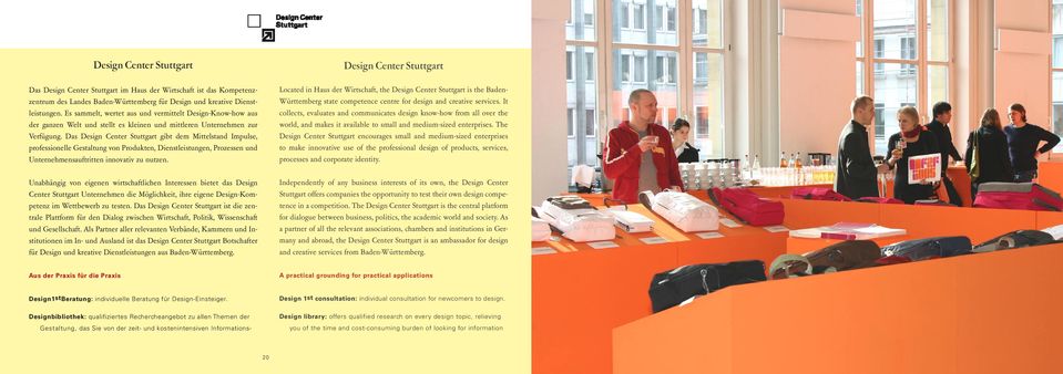 Das Design Center Stuttgart gibt dem Mittelstand Impulse, professionelle Gestaltung von Produkten, Dienstleistungen, Prozessen und Unternehmensauftritten innovativ zu nutzen.