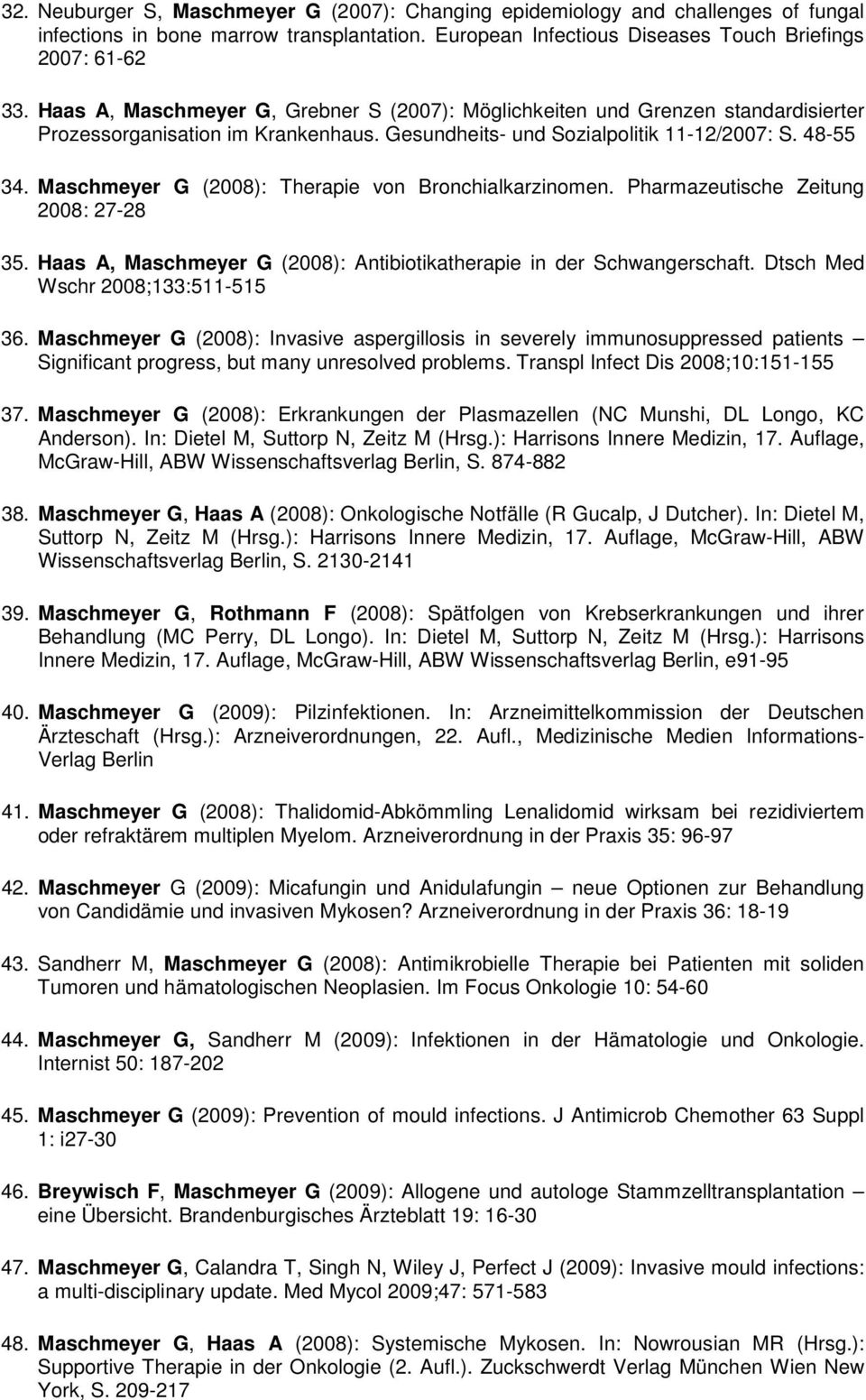 Maschmeyer G (2008): Therapie von Bronchialkarzinomen. Pharmazeutische Zeitung 2008: 27-28 35. Haas A, Maschmeyer G (2008): Antibiotikatherapie in der Schwangerschaft.