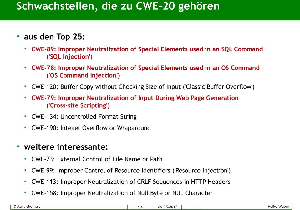 ('Cross-site Scripting') CWE-134: Uncontrolled Format String CWE-190: Integer Overflow or Wraparound weitere interessante: CWE-73: External Control of File Name or Path CWE-99: Improper Control of