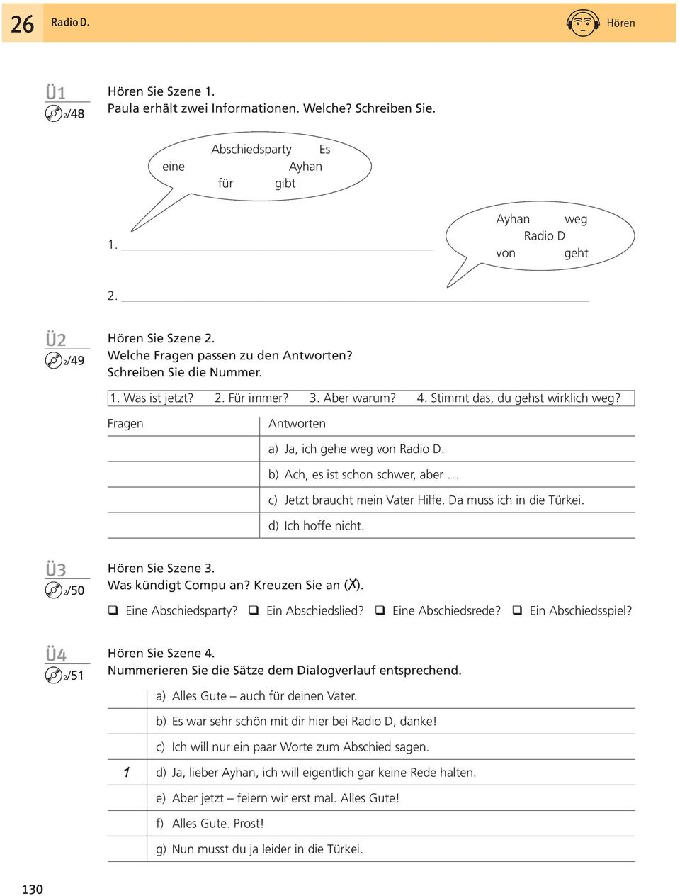 b) Ach, es ist schon schwer, aber c) Jetzt braucht mein Vater Hilfe. Da muss ich in die Türkei. d) Ich hoffe nicht. 3 2/50 Hören Sie Szene 3. Was kündigt Compu an? Kreuzen Sie an (X).