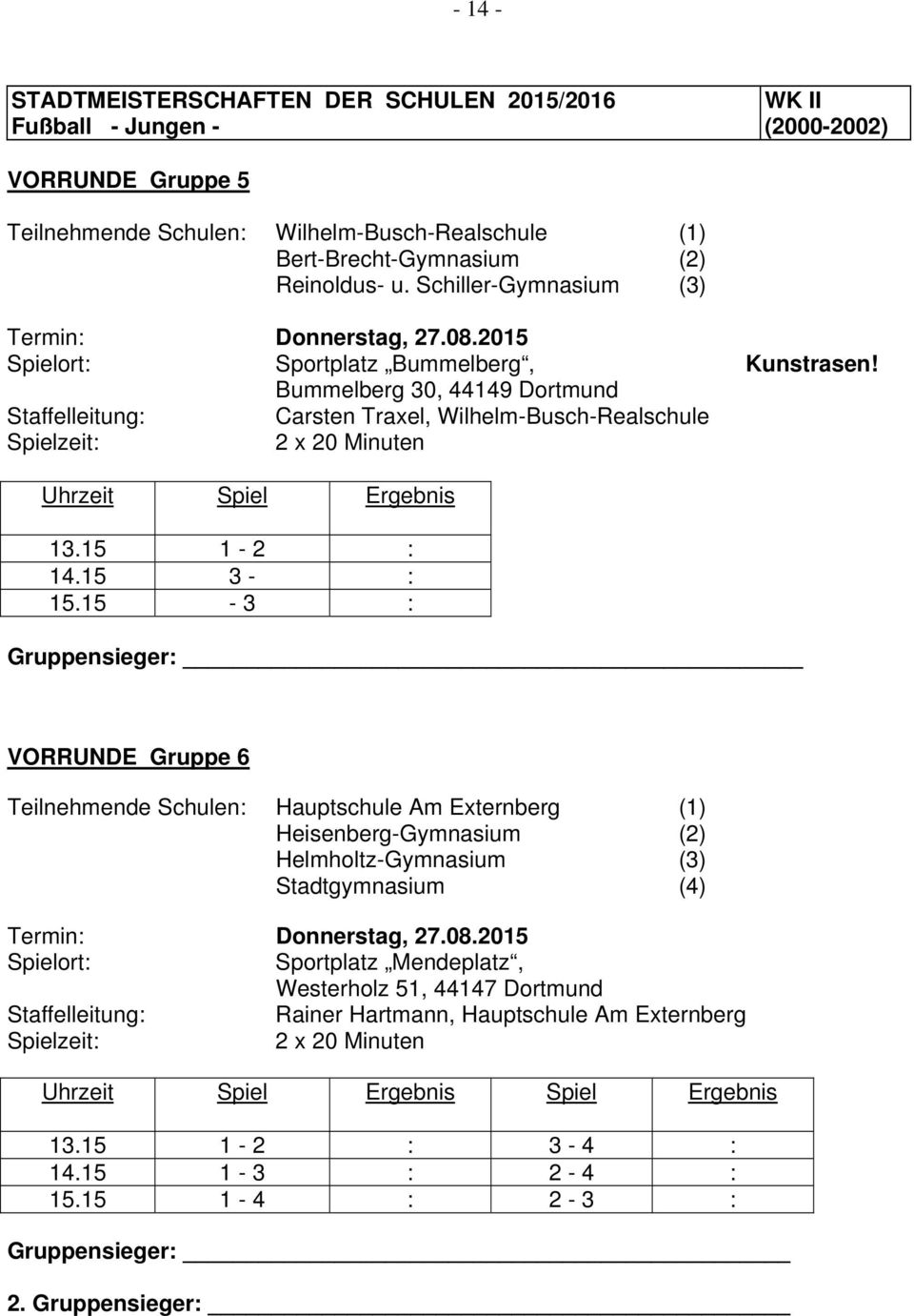 Bummelberg 30, 44149 Dortmund Carsten Traxel, Wilhelm-Busch-Realschule Gruppensieger: VORRUNDE Gruppe 6 Teilnehmende Schulen: Hauptschule Am Externberg (1)