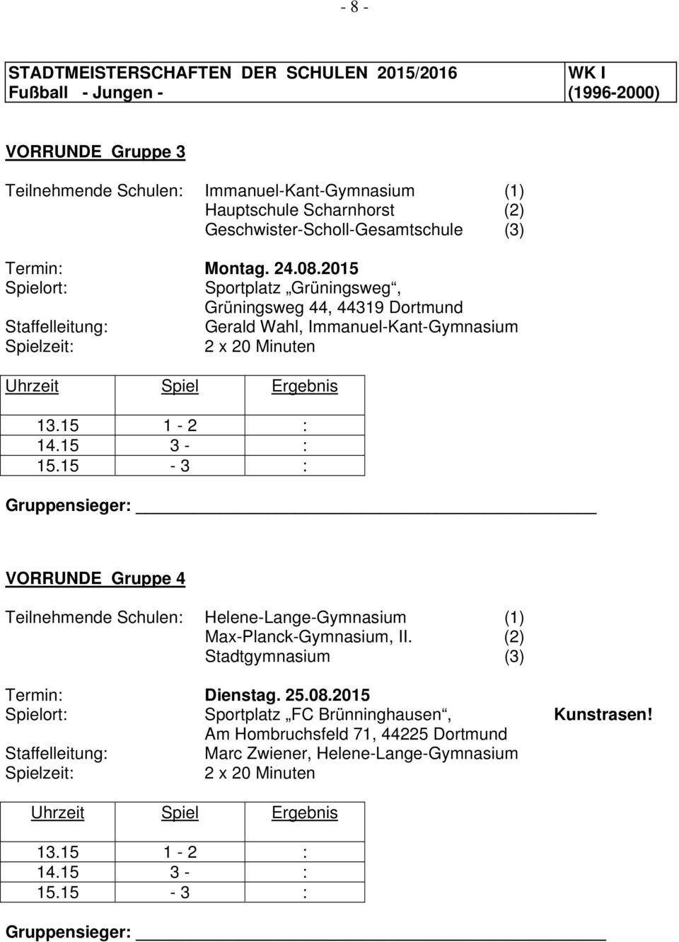 2015 Sportplatz Grüningsweg, Grüningsweg 44, 44319 Dortmund Gerald Wahl, Immanuel-Kant-Gymnasium Gruppensieger: VORRUNDE Gruppe 4