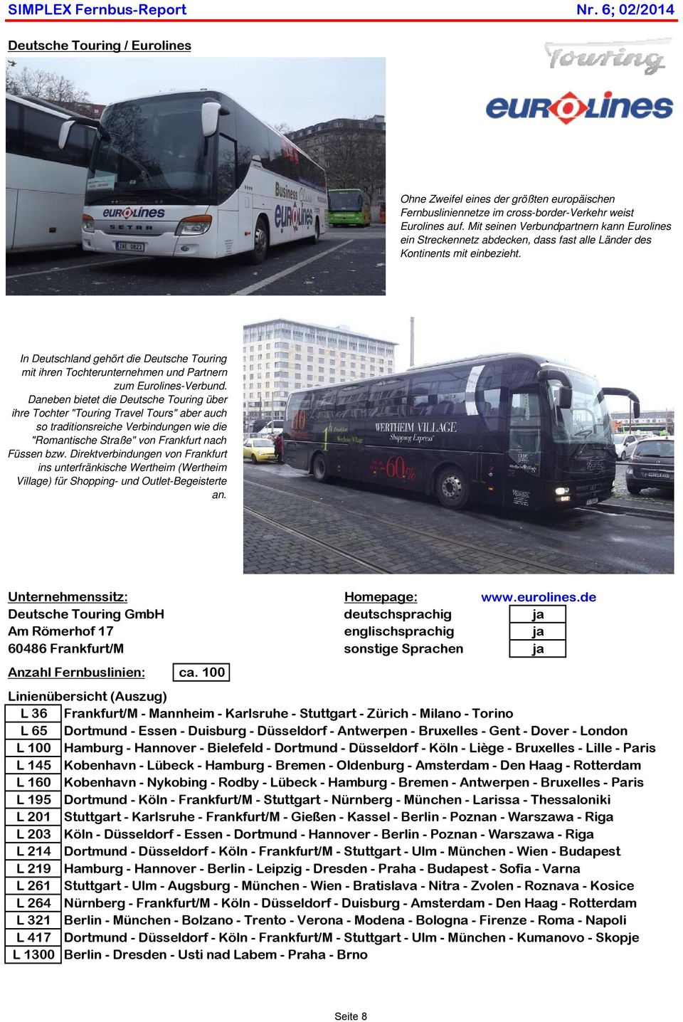 In Deutschland gehört die Deutsche Touring mit ihren Tochterunternehmen und Partnern zum Eurolines-Verbund.