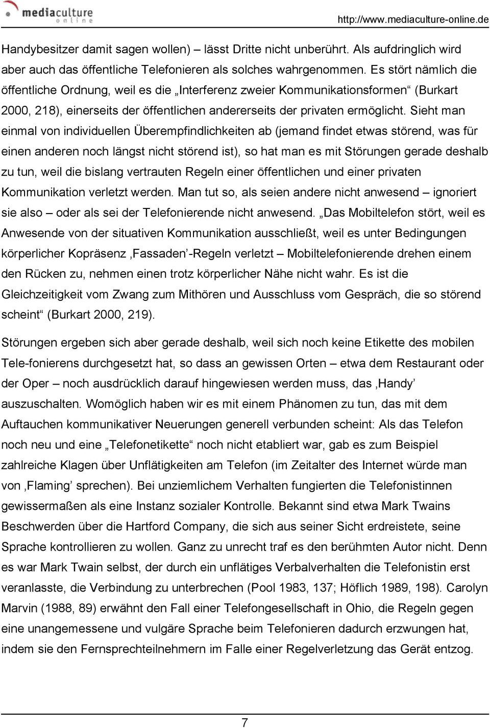 Sieht man einmal von individuellen Überempfindlichkeiten ab (jemand findet etwas störend, was für einen anderen noch längst nicht störend ist), so hat man es mit Störungen gerade deshalb zu tun, weil