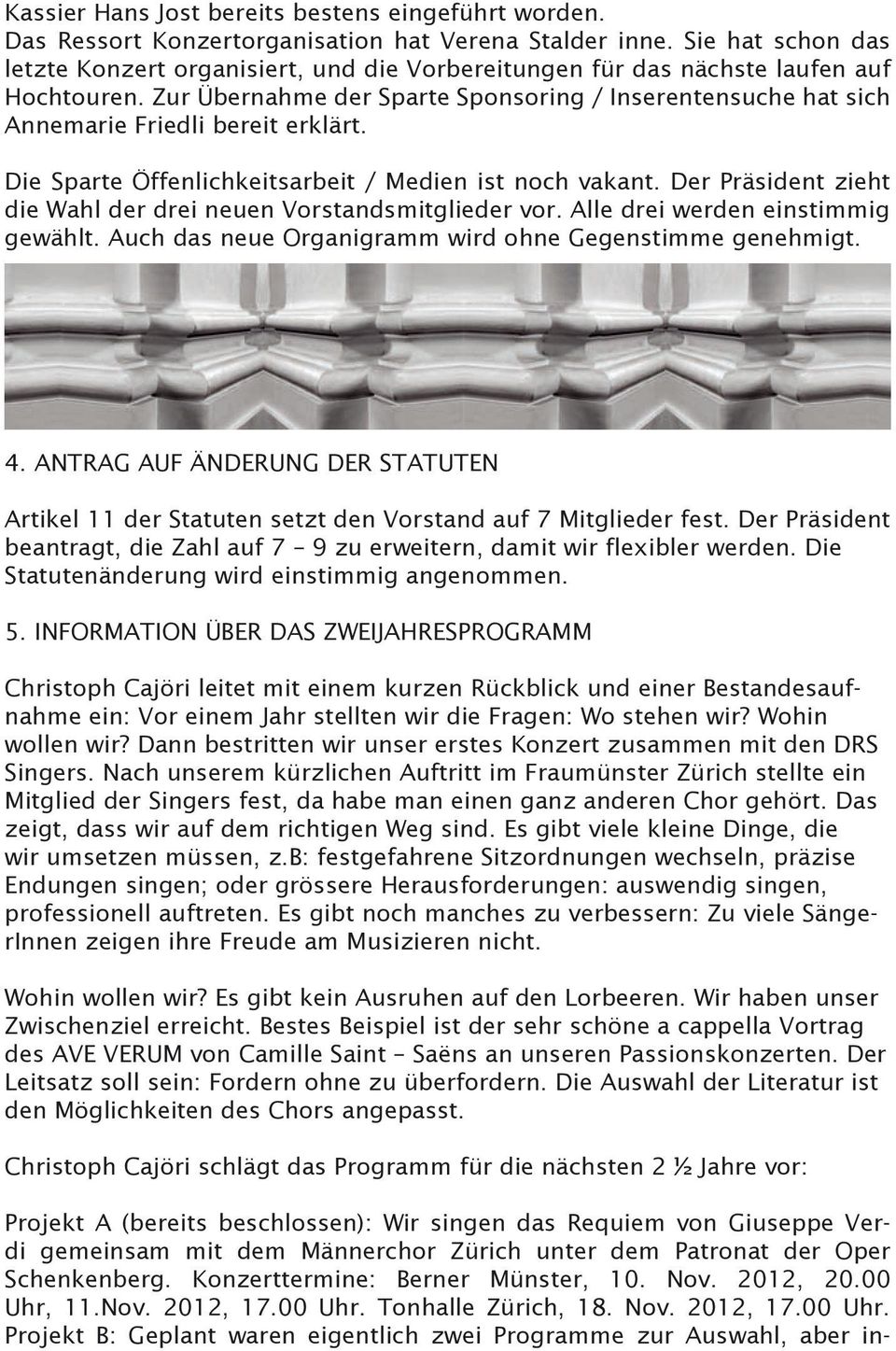 Zur Übernahme der Sparte Sponsoring / Inserentensuche hat sich Annemarie Friedli bereit erklärt. Die Sparte Öffenlichkeitsarbeit / Medien ist noch vakant.