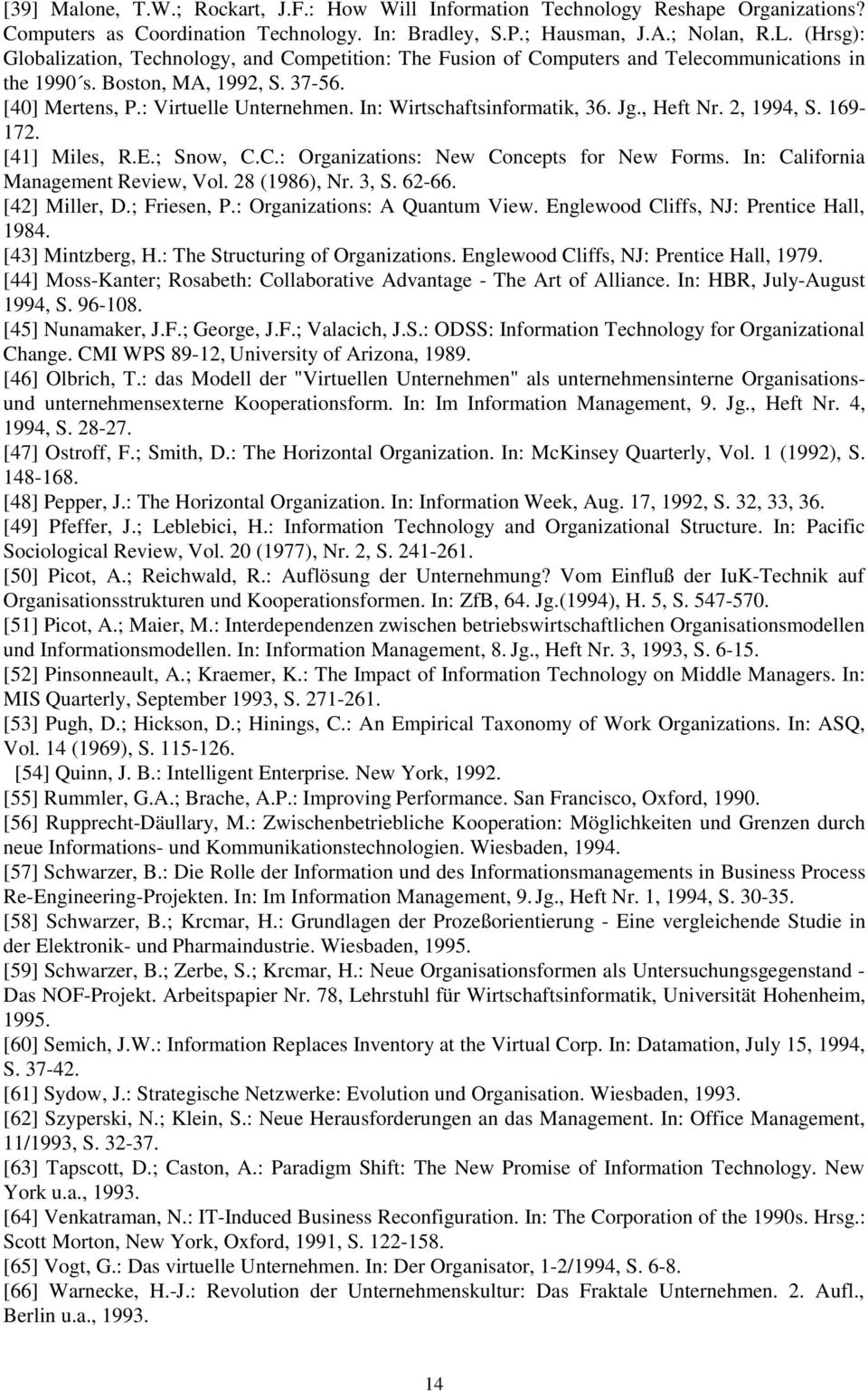 In: Wirtschaftsinformatik, 36. Jg., Heft Nr. 2, 1994, S. 169-172. [41] Miles, R.E.; Snow, C.C.: Organizations: New Concepts for New Forms. In: California Management Review, Vol. 28 (1986), Nr. 3, S.