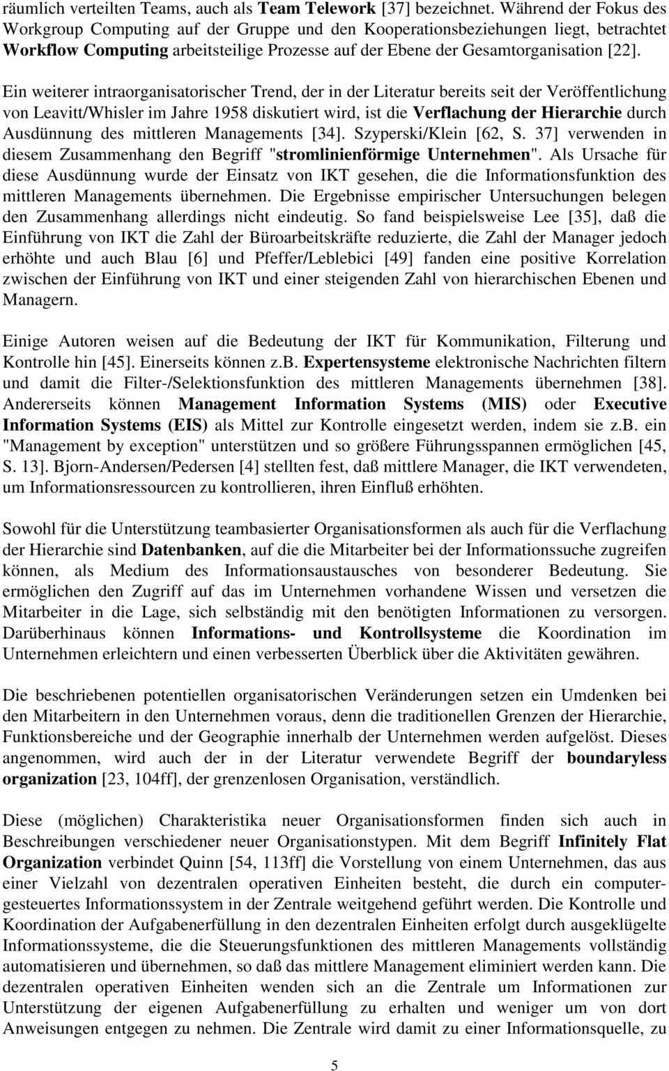 Ein weiterer intraorganisatorischer Trend, der in der Literatur bereits seit der Veröffentlichung von Leavitt/Whisler im Jahre 1958 diskutiert wird, ist die Verflachung der Hierarchie durch