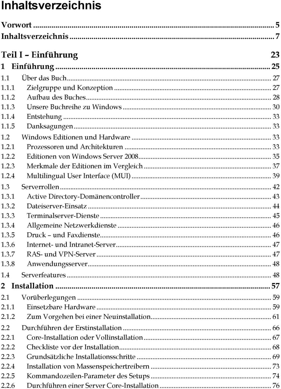 .. 35 1.2.3 Merkmale der Editionen im Vergleich... 37 1.2.4 Multilingual User Interface (MUI)... 39 1.3 Serverrollen... 42 1.3.1 Active Directory-Domänencontroller... 43 1.3.2 Dateiserver-Einsatz.