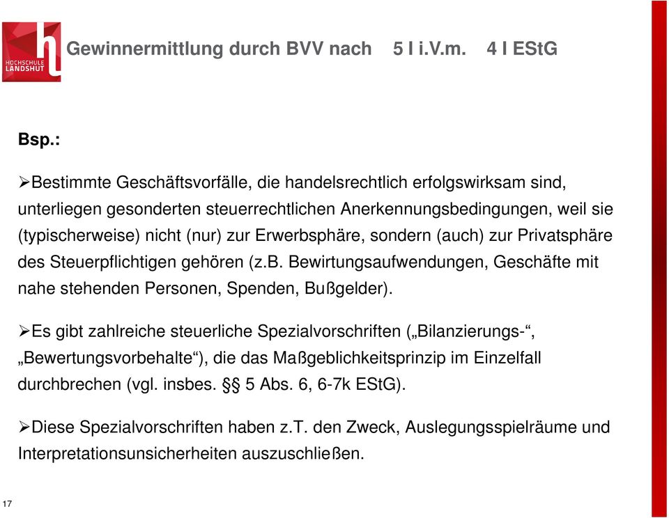 zur Erwerbsphäre, sondern (auch) zur Privatsphäre des Steuerpflichtigen gehören (z.b. Bewirtungsaufwendungen, Geschäfte mit nahe stehenden Personen, Spenden, Bußgelder).