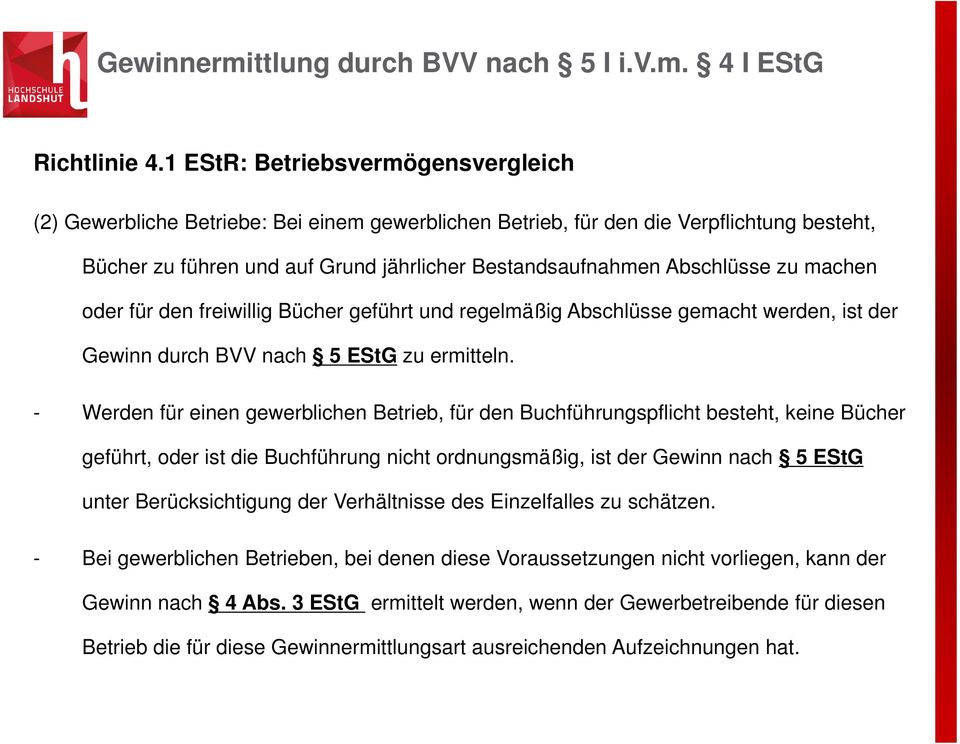 zu machen oder für den freiwillig Bücher geführt und regelmäßig Abschlüsse gemacht werden, ist der Gewinn durch BVV nach 5 EStG zu ermitteln.